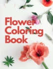 Image for Flower Coloring Book : Color Flowers Book - Relaxation Coloring Book for Women or Girls with Beautiful Flower Pattern -50 Pages to Color