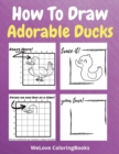 Image for How To Draw Adorable Ducks : A Step-by-Step Drawing and Activity Book for Kids to Learn to Draw Adorable Ducks