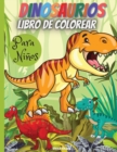 Image for Dinosaurios Libro De Colorear Para Ninos : Maravilloso libro para colorear de dinosaurios, edades 2-4,4-8, con divertidas y grandes ilustraciones.