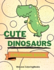 Image for Cute Dinosaurs Coloring Book : Funny Dinosaurs Coloring Book Adorable Dinosaurs Coloring Pages for Kids 25 Incredibly Cute and Lovable Dinosaurs