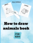 Image for How To Draw Animals For Kids : Amazing Step-by-Step Drawing and Activity Book for Kids to Learn to Draw