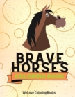 Image for Brave Horses Coloring Book : Cute Horses Coloring Book Adorable Horses Coloring Pages for Kids 25 Incredibly Cute and Lovable Horses