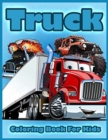 Image for Truck Coloring Book for Kids : Coloring Book with Fire Trucks, Tractor, Mobile Cranes, Bulldozers, Monster Trucks, and More, Coloring Book for Toddlers &amp; Kids Ages 2-4, 4-8