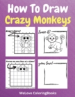 Image for How To Draw Crazy Monkeys : A Step-by-Step Drawing and Activity Book for Kids to Learn to Draw Crazy Monkeys