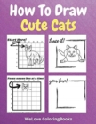 Image for How To Draw Cute Cats : A Step-by-Step Drawing and Activity Book for Kids to Learn to Draw Cute Cats