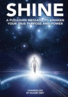 Image for Shine : A Pleiadean Message to Awaken Your True Purpose and Power