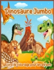 Image for Dinosaure Jumbo : Grand Livre de Coloriage de Dinosaure, Dessins de Dinosaures Pour Garcons et Filles, y Compris T-Rex, Velociraptor, Triceratops, Stegosaurus, etc., Livre de Coloriage de Dinosaure Po