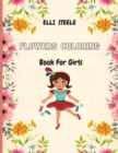 Image for Flowers Coloring Book For Girls : Cute Flowers Coloring Book For Girls And Teens, creative art with 92 inspiring floral designs.