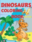 Image for Dinosaurs Coloring Book For Kids : Amazing Dinosaurs Coloring Book for Boys, Girls, Toddlers, Preschoolers, Kids 3-12 Fantastic Children&#39;s Coloring Book for Boys and Girls with Cute Dinosaur Pages for