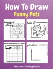 Image for How To Draw Funny Pets : A Step-by-Step Drawing and Activity Book for Kids to Learn to Draw Funny Pets
