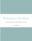 Image for Parkinson&#39;s No More : Step by step approach to tackle Parkinson&#39;s at its source
