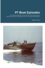 Image for PT Boat Episodes : At General Quarters in the Pacific and a Five-Month Yachting Cruise in the Atlantic with a Young MTB Captain