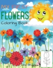 Image for My First Flowers Coloring Book : Amazing Flower Coloring Book for Toddlers &amp; Kids Ages 3-6, Page Large 8.5 x 11