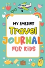 Image for My Amazing Travel Journal : Trip Diary For Kids, 120 Pages To Write Your Own Adventures