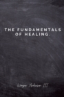 Image for The Fundamentals Of Healing. : A guide to pain and heartbreak