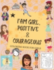 Image for I Am Girl, Positive &amp; Courageous : Amazing Coloring Book for Girls, Fun Over 55 Fabulous Designs, Page Large 8.5 x 11