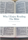 Image for Why I Enjoy Reading The Bible : The Testimony Of A Christian