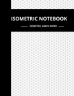 Image for Isometric Notebook : Isometric Graph Paper Notebook, 180 Pages Sized 8.5&quot; x 11&quot; Inches, Softcover Book, For 3D Design, Technical Drawing, Artwork