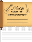 Image for Guitar Tab Manuscript Paper : Tablature Sheet Music Staff Manuscript Composition Paper, for Guitar Players, Musicians, Teachers, and Students