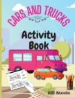 Image for Cars And Trucks Activity Book : Coloring, Dot to Dot, Mazes, and More for Ages 4-8