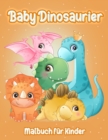 Image for Baby Dinosaurier : Entzuckender Baby-Dinosaurier Fantastisches Dinosaurier Malbuch fur Jungen, Madchen, Kleinkinder, Kinder im Vorschulalter, Kinder von 3-6, 6-8, 8-12 Jahren