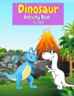 Image for Dinosaur Activity Book for Kids : Coloring, Mazes, Dot to Dot and More Activities for Girls and Boys Ages 4-8 dinosaur coloring book for kids dinosaur activity book