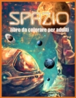 Image for Spazio : Spazio Meraviglioso Libro da Colorare per Adulti (Un Libro da Colorare per Adulti che Allevia lo Stress)