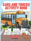 Image for Cars And Trucks Activity Book For Kids : Coloring, Dot to Dot, Mazes, and More for Ages 4-8