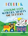 Image for Toddler Coloring Book : Numbers, Shapes and Letters, Great Activity Workbook for Toddlers and Kids Prep Success