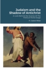 Image for Judaism and the Shadow of Antichrist : A Look Behind the Scenes of the Political World Stage