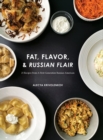 Image for Fat, Flavor, &amp; Russian Flair : 25 Recipes From A First Generation Russian-American