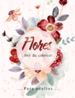 Image for Flores Libro de Colorear : Flores increibles, racimos y una variedad de disenos de flores, disenos de flores que alivian el estres para la relajacion