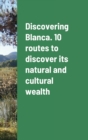 Image for Discovering Blanca. 10 routes to discover its natural and cultural wealth