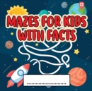 Image for Mazes For Kids Activity Book With Facts : An Amazing Maze Activity Book for Kids (Maze Books for Kids)