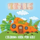 Image for Vegetables Coloring Book For Kids : Fun Vegetables Designs Amazing Vegetable Designs to Color for Stress Relief and Relaxation Vegetables Coloring Book Boys and Girls ( Colouring Book Children )