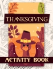Image for Thanksgiving Activity Book : Coloring Pages, Word Puzzles, Mazes, Dot to Dots, and More (Thanksgiving Books)