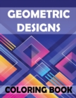 Image for Geometric Designs Coloring Book : An Adult Coloring Book (Relaxing And Stress Relieving Adult Coloring Books)