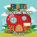 Image for Fruits Coloring Book For Kids : Fun Fruits Designs Amazing Vegetable Designs to Color for Stress Relief and Relaxation Fruits Coloring Book Boys and Girls (Colouring Book for Children)