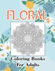 Image for Floral Coloring Books For Adults : Adult Coloring Book, Stress Relieving Designs, Flowers, Paisley Patterns And So Much More: Coloring Book For Adults