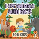 Image for I Spy Animals with Facts for Kids : Activity Book For Kids / Picture Game A-Z / Guessing for Kids / With Facts