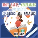 Image for Body Parts Vegetables Continents Countries And Galaxies For Kids : A collection of Body Parts Vegetables Continents Countries And Galaxies Book For Kids