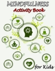 Image for Mindfulness Activity Book for Kids : 50 Mindfulness Activities for Kids, Mindful Activities, Ultimate Mindfulness Activity Book