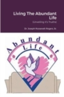 Image for Living The Abundant Life : (Unveiling It&#39;s Truths)