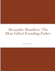 Image for Alexander Hamilton : The Most Gifted Founding Father