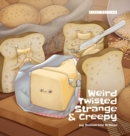 Image for Weird Twisted Strange &amp; Creepy - Hardcover