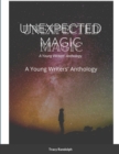 Image for Unexpected Magic : A Young Writers&#39; Anthology