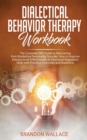 Image for Dialectical Behavior Therapy Workbook : Complete DBT Guide to Recovering from Borderline Personality Disorder. How to Improve Interpersonal Effectiveness &amp; emotional regulation skills with practical e