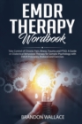 Image for EMDR Therapy Workbook : Take Control of Chronic Pain, Illness, Trauma and PTSD. A Guide on Dialectical Behavioral Therapy for Somatic Psychology with EMDR Principles, Protocol and Exercises