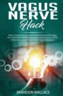 Image for Vagus Nerve Hack : Ways to Unlock and Accessing The Healing Power of The Vagus Nerve Stimulation with Effective &amp; Performing Exercises for PSTD, Inflammation, Bowel Problem, Brain Fog and Depression