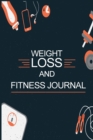 Image for Weight Loss and Fitness Journal : Daily Food and Weight Loss Diary, Diet and Fitness Journal, Weightloss Journal
